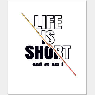 Life is Short And So Am I, A Funny Gift Idea For Family And Friends Posters and Art